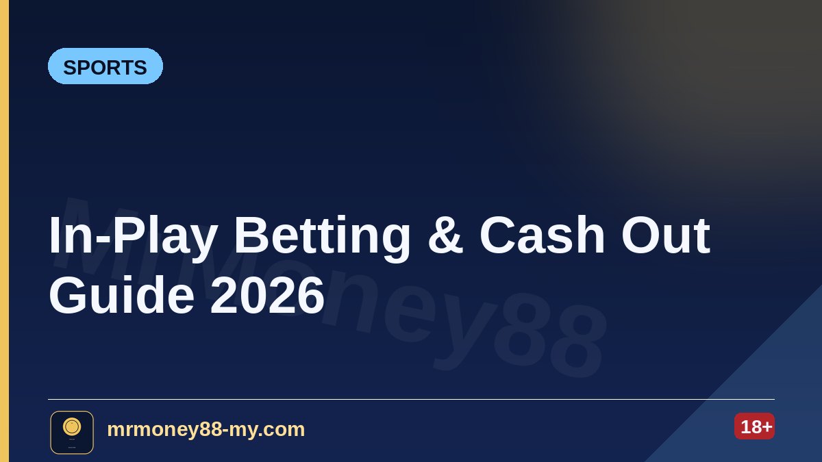 In-Play Betting & Cash Out: A Malaysian Punter’s Guide (2026) — MrMoney88 Malaysia — by mrmoney88-my.com