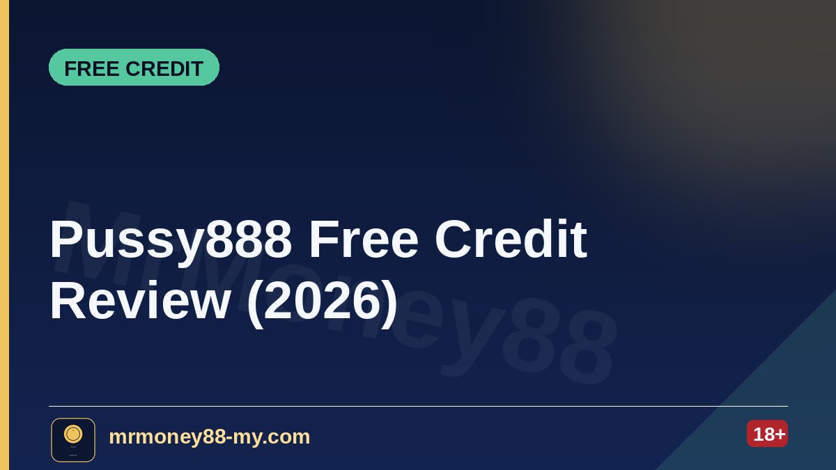 Pussy888 Free Credit Review (2026) — MrMoney88 Malaysia — by mrmoney88-my.com